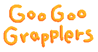 Goo Goo Grapplers